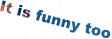 It is funny too