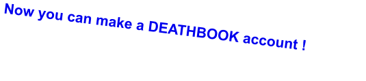 Now you can make a DEATHBOOK account !